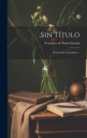 Sin Título: Novela De Costumbres...