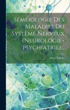 Séméiologie Des Maladies Du Syst?me Nerveux (neurologie-psychiatrie)...