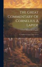 The Great Commentary Of Cornelius ? Lapide: St. Matthew's Gospel, Chaps. I To Ix