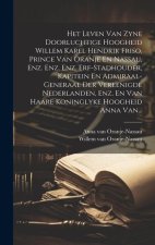 Het Leven Van Zyne Doorluchtige Hoogheid Willem Karel Hendrik Friso, Prince Van Oranje En Nassau, Enz. Enz. Enz. Erf-stadhouder, Kapitein En Admiraal-