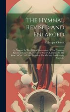 The Hymnal Revised And Enlarged: As Adopted By The General Convention Of The Protestant Episcopal Church In The United States Of America In The Year O