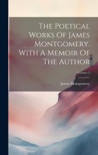 The Poetical Works Of James Montgomery. With A Memoir Of The Author; Volume 2