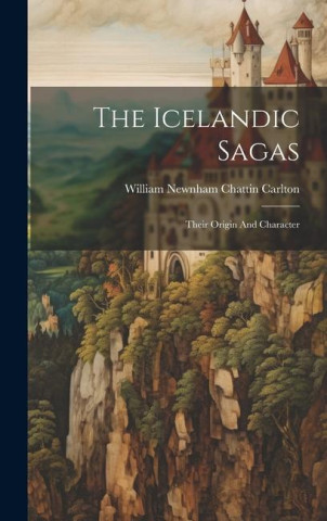 The Icelandic Sagas: Their Origin And Character