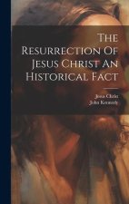 The Resurrection Of Jesus Christ An Historical Fact