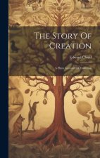 The Story Of Creation: A Plain Account Of Evolution