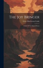 The Joy Bringer: A Tale Of The Painted Desert