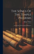 The Songs Of The Temple Pilgrims: An Exposition Of The Psalms Of Degrees