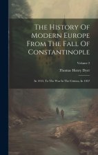 The History Of Modern Europe From The Fall Of Constantinople: In 1453, To The War In The Crimea, In 1857; Volume 2