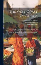 The West Coast Of Africa: Cape Lopez To The Cape Of Good Hope, Including The Islands In The Bight Of Biafra, And Ascension And St. Helena Island