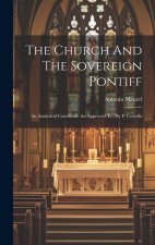 The Church And The Sovereign Pontiff: An Analytical Catechism. An Approved Tr., By P. Costello