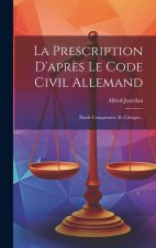 La Prescription D'apr?s Le Code Civil Allemand: Étude Comparative Et Critique...