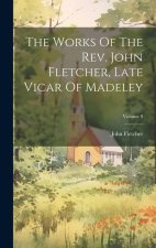 The Works Of The Rev. John Fletcher, Late Vicar Of Madeley; Volume 8
