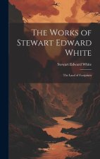 The Works of Stewart Edward White: The Land of Footprints