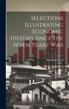 Selections Illustrating Economic History Since the Seven Years' War