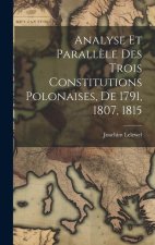 Analyse Et Parall?le Des Trois Constitutions Polonaises, De 1791, 1807, 1815