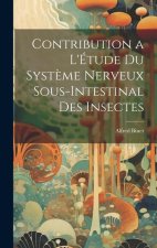 Contribution a L'Étude Du Syst?me Nerveux Sous-Intestinal Des Insectes
