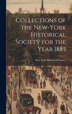 Collections of the New-York Historical Society for the Year 1885