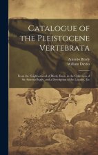 Catalogue of the Pleistocene Vertebrata: From the Neighborhood of Ilford, Essex, in the Collection of Sir Antonio Brady, and a Description of the Loca