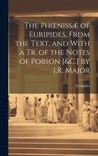 The Phoeniss? of Euripides, From the Text, and With a Tr. of the Notes of Pobson [&C.] by J.R. Major