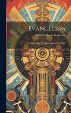 Evangelism: Its Justification, Its Operation, and Its Value