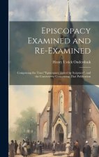 Episcopacy Examined and Re-Examined: Comprising the Tract 