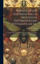 Nomenclator Entomologicus Secundum Entomologiam Systematicam Ill: Fabricii, Adjectis Speciebus Recens Detectis Et Varietatibus Conscriptus a Friderico