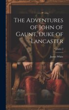 The Adventures of John of Gaunt, Duke of Lancaster; Volume 2