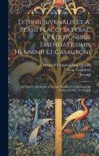 D. Junii Juvenalis Et A. Persii Flacci Satyrae, Ex Editionibus Emendatissimis Henninii Et Casauboni: Ad Finem Adjiciuntur Lectiones Variantes in Juven