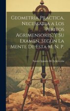 Geometria Practica, Necessaria a Los Peritos Agrimensores, Y Su Examen, Segun La Mente De Esta M. N. P.