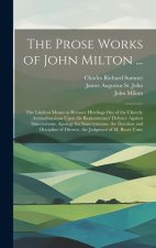The Prose Works of John Milton ...: The Likeliest Means to Remove Hirelings Out of the Church. Animadversions Upon the Remonstrants' Defence Against S