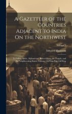 A Gazetteer of the Countries Adjacent to India On the Northwest: Including Sinde, Afghanistan, Beloochistan, the Punjab, and the Neighbouring States,