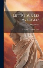 Lettre Sur Les Aveugles: ? L'Usage De Ceux Qui Voyent