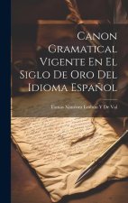 Canon Gramatical Vigente En El Siglo De Oro Del Idioma Espa?ol
