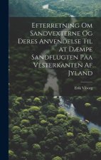 Efterretning Om Sandvexterne Og Deres Anvendelse Til at D?mpe Sandflugten Paa Vesterkanten Af Jyland