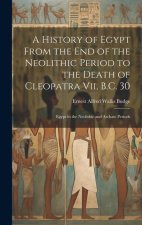 A History of Egypt From the End of the Neolithic Period to the Death of Cleopatra Vii, B.C. 30: Egypt in the Neolithic and Archaic Periods