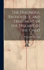 The Diagnosis, Pathology, and Treatment of the Diseases of the Chest