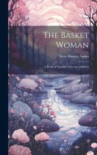 The Basket Woman: A Book of Fanciful Tales for Children
