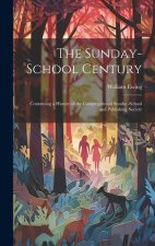 The Sunday-School Century: Containing a History of the Congregational Sunday-School and Publishing Society