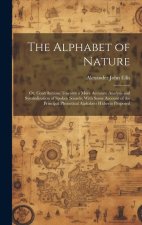 The Alphabet of Nature; Or, Contributions Towards a More Accurate Analysis and Symbolization of Spoken Sounds; With Some Account of the Principal Phon