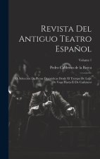 Revista Del Antiguo Teatro Espa?ol: O, Seleccion De Piezas Dramáticas Desde El Tiempo De Lope De Vega Hasta El De Ca?izares; Volume 1