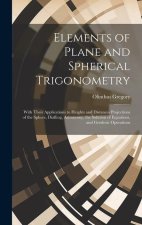 Elements of Plane and Spherical Trigonometry: With Their Applications to Heights and Distances Projections of the Sphere, Dialling, Astronomy, the Sol