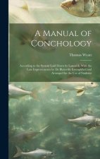 A Manual of Conchology: According to the System Laid Down by Lamarck, With the Late Improvements by De Blainville Exemplified and Arranged for