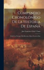Compendio Cronolónigo De La Historia De Espa?a: Desde Los Tiempos Más Remotos, Hasta Nuestros Días