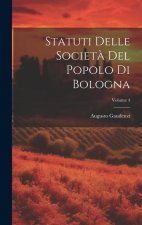 Statuti Delle Societ? Del Popolo Di Bologna; Volume 4