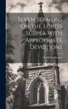 Seven Sermons On the Lord's Supper With Appropriate Devotions