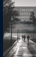 The Greater States of Continental Europe: Syllabus Prepared for the Graduating Classes of the Cornell University