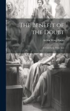 The Benefit of the Doubt: A Comedy in Three Acts