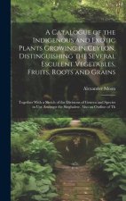 A Catalogue of the Indigenous and Exotic Plants Growing in Ceylon, Distinguishing the Several Esculent Vegetables, Fruits, Roots and Grains: Together