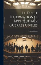 Le Droit International Appliqué Aux Guerres Civiles