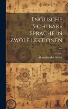 Englische Sichtbare Sprache in Zwölf Lektionen ...